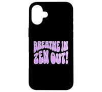 Breathe In Zen Out Chill Mindful Calmness Message Quote Case for iPhone 16 Plus