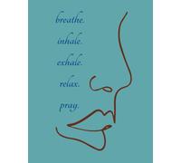 Breathe. Inhale. Exhale. Relax. Pray.