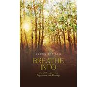 BREATHE INTO: Art of Transforming Depression into Blessings
