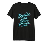 Breathe Into Your Power - Motivational Wellness Design Premium T-Shirt