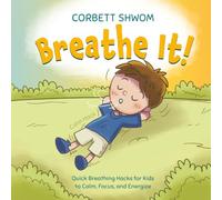 Breathe It!: Quick Breathing Hacks for Kids to Calm, Focus, and Energize (Little C Books)