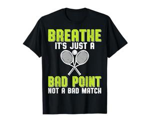 Breathe It's Just A Bad Point - Sports Lover Tennis Player T-Shirt