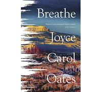 Breathe: Joyce Carol Oates