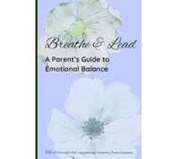 Breathe & Lead: A Parent’s Guide to Emotional Balance
