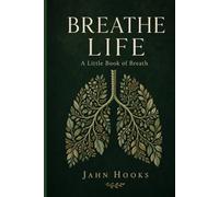 Breathe Life: A Little Book of Breath