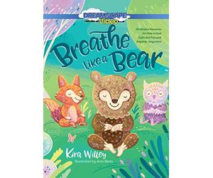 Breathe Like a Bear: 30 Mindful Moments for Kids to Feel Calm and Focuse...