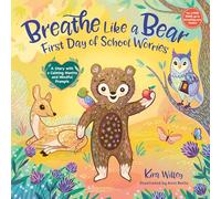 Breathe Like a Bear: First Day of School Worries: A Story with a Calming Mantra and Mindful Prompts (Mindfulness Moments for Kids)