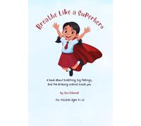 Breathe Like a Superhero: A Children's Book About Breathing Techniques and Big Feelings Helping Kids Manage Emotions, Anxiety and Stress Through ... feelings. Brave hearts. One book at a time.)