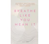 Breathe Like You Mean It: Nature's Rhythm and the Art of Conscious Breathwork