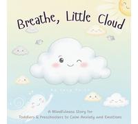Breathe, Little Cloud: A Mindfulness Story and “My Cloud Journal” for Kids to Calm Emotions and Build Inner Peace: An Interactive SEL Picture Book for ... & Calm (The Little Cloud Mindfulness Series)