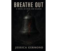 Breathe Out: A Novel of Fear and Silence