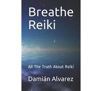 Breathe Reiki: All The Truth About Reiki