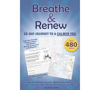 Breathe & Renew: 32-Day Journey to a Calmer You, Mindful Exercises, Relaxation Techniques, Breathing Methods, and Meditations to Reduce Daily Stress and Anxiety