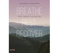 Breathe, Rest, Recover : Yoga Therapy for Healing from Long Covid and Fatigue