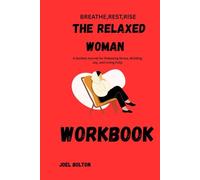 Breathe,Rest, Rise, Relaxed woman workbook: A Guide journal for Releasing stress, Building joy and living fully