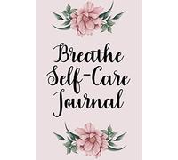 Breathe Self-Care Journal: 52-Week Planner for Self-Care Activities, Notebook For Improving Overall Well-Being, Diary For Busy Women