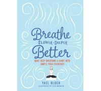 Breathe Slower, Deeper, Better: Make Deep Breathing a Habit with Simple Yoga Exercises