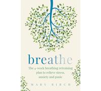 Breathe: The 4-week breathing retraining plan to relieve stress, anxiety and panic