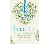Breathe : The 4-week breathing retraining plan to relieve stress, anxiety and panic