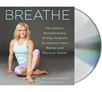 Breathe: The Simple, Revolutionary 14-Day Program to Improve Your Mental and Physical Health