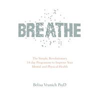Breathe : The Simple, Revolutionary 14-day Programme to Improve Your Mental and Physical Health