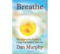 Breathe: The Story of a Family’s Lung Transplant Journey