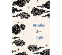 Breathe then Begin: Daily Journal