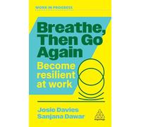 Breathe, Then Go Again: Become Resilient at Work (Work in Progress series)