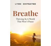 Breathe: Thriving In A World That Won’t Pause