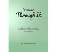 Breathe Through It: A Guided Breathing Journal to Calm Anxiety, Stop Overthinking, and Find Inner Peace (Wealth and Wellness Series)