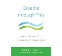 Breathe through This: Mindfulness for Parents of Teenagers