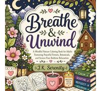 Breathe & Unwind: A Mindful Nature Coloring Book for Adults Featuring Peaceful Forests, Botanicals, and Screen-Free Bedtime Relaxation