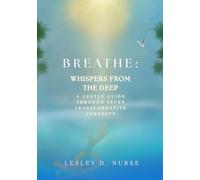 Breathe: WHISPERS FROM THE DEEP: A Gentle Guide Through Seven Transformative Currents
