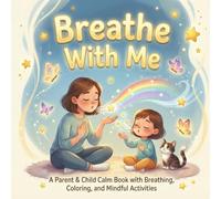 Breathe With Me: A Parent & Child Calm Book with Breathing, Coloring, and Mindful Activities