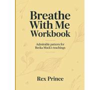 Breathe With Me Workbook: Admirable pattern for Becka Mack's teachings