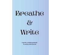 Breathe & Write: A Gentle, Undated Journal to Help Teens Reduce Anxiety, Overthinking, and Stress