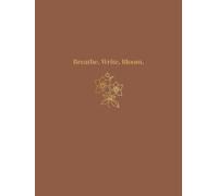 Breathe. Write. Bloom.: A SoulLeaf Premium Lined Hardcover Journal for Mindful Writing, Reflection & Everyday Notes