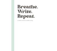 Breathe. Write. Repeat.: A Minimalist Lined Journal for Mindful Writing