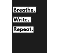 Breathe. Write. Repeat. - Inspirational Notebook for Writers (6x9, 120 Pages)