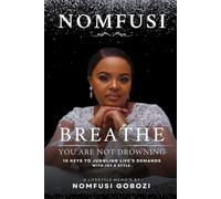 BREATHE: YOU ARE NOT DROWNING: 10 KEYS TO JUGGLING LIFE’S DEMANDS WITH JOY & STYLE.