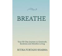 BREATHE: Your 30-Day Journey to Gratitude, Kindness and Mindful Living