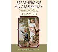 Breathers of an Ampler Day: Victorian Views of Heaven