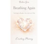 Breathing Again: Learning to Breathe, One Letter at a Time: 1 (Broken Gem)
