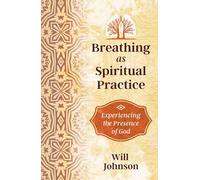 Breathing as Spiritual Practice: Experiencing the Presence of God
