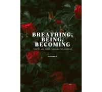 Breathing, Being, Becoming: Poetry and Prose through the seasons