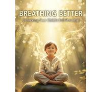 Breathing Better: Unlocking Your Child'S Full Potential