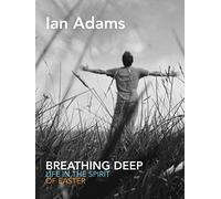 Breathing Deep: Life in the Spirit of Easter