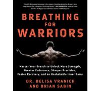 Breathing for Warriors : Master Your Breath to Unlock More Strength, Greater ...