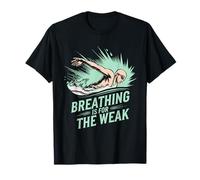 Breathing Is For The Weak Swimming Humor T-Shirt