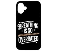Breathing Is So Overrated Funny Flute Band Flutist Case for iPhone 16 Plus